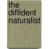 The Diffident Naturalist door Rose-Mary Sargent