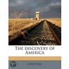 The Discovery Of America by John Fiske