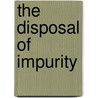 The Disposal Of Impurity by David P. Wright