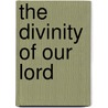 The Divinity Of Our Lord by William Alexander