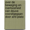 Over de beweging en roerloosheid van Douve voorafgegaan door Anti-Plato