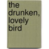 The Drunken, Lovely Bird door Sue Sinclair