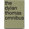 The Dylan Thomas Omnibus door Dylan Thomas