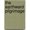 The Earthward Pilgrimage by Moncure Daniel Conway