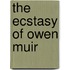 The Ecstasy Of Owen Muir