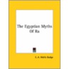 The Egyptian Myths Of Ra door Sir E.A. Wallis Budge