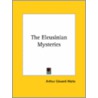 The Eleusinian Mysteries by Professor Arthur Edward Waite