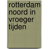 Rotterdam Noord in vroeger tijden door F. Rovers