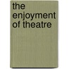The Enjoyment Of Theatre door Patti P. Gillespie