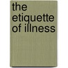The Etiquette of Illness door Susan P. Halpern
