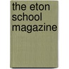 The Eton School Magazine by Eton Coll