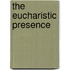 The Eucharistic Presence