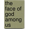 The Face of God Among Us door John S. Hatcher