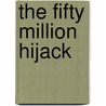 The Fifty Million Hijack door Allan Cecil