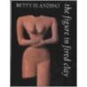 The Figure In Fired Clay door Betty Blandino