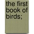 The First Book Of Birds;