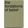 The Fondations Of Belief door Arthur James Balfour Balfour