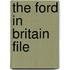 The Ford In Britain File