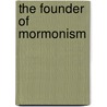 The Founder Of Mormonism door Woodbridge Riley