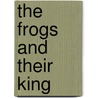 The Frogs And Their King door Ignotus Coaxus