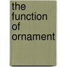 The Function of Ornament door Michael Kubo