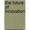 The Future Of Innovation door Bettina Von Stamm