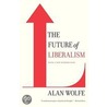 The Future of Liberalism by Alan Wolfe