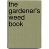 The Gardener's Weed Book door Barbara Pleasant