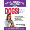 The Geek's Guide to Dogs by Hugh Washington