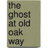 The Ghost at Old Oak Way door Laurie Cameron