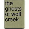 The Ghosts of Wolf Creek door Kimberly M. Dillon