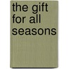 The Gift For All Seasons door . Anonymous
