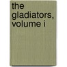 The Gladiators, Volume I by George John Whyte Melville