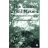 The Global Crisis Makers door Graeme Donald Snooks