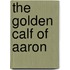 The Golden Calf Of Aaron