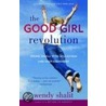 The Good Girl Revolution door Wendy Shalit