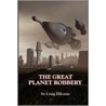 The Great Planet Robbery door Craig DiLouie