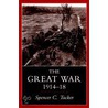 The Great War, 1914-1918 by Spencer Tucker