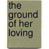 The Ground Of Her Loving door Margaret Paton