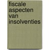 Fiscale aspecten van insolventies by A.J. Tekstra
