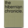 The Hibernian Chronicle. door See Notes Multiple Contributors