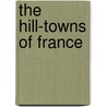 The Hill-Towns Of France door Eugenie Mary Fryer