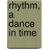 Rhythm, a dance in time