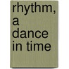 Rhythm, a dance in time