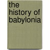 The History Of Babylonia door A. H. 1845-1933 Sayce