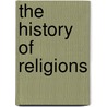 The History Of Religions door Onbekend