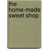 The Home-Made Sweet Shop door Claire Ptak