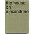 The House On Alexandrine