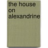 The House On Alexandrine door Stephen Dobyns