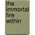 The Immortal Fire Within